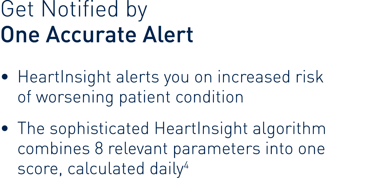 Get Notified by   One Accurate Alert    HeartInsight alerts you on increased risk of worsening patient condition    T   