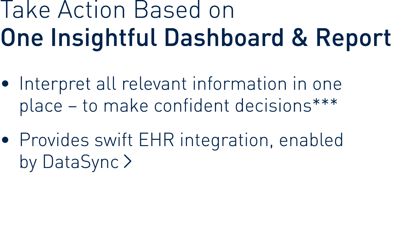 Take Action Based on  One Insightful Dashboard & Report    Interpret all relevant information in one place   to make    
