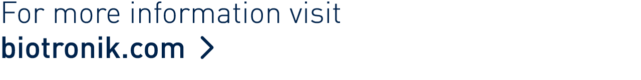 For more information visit biotronik com  