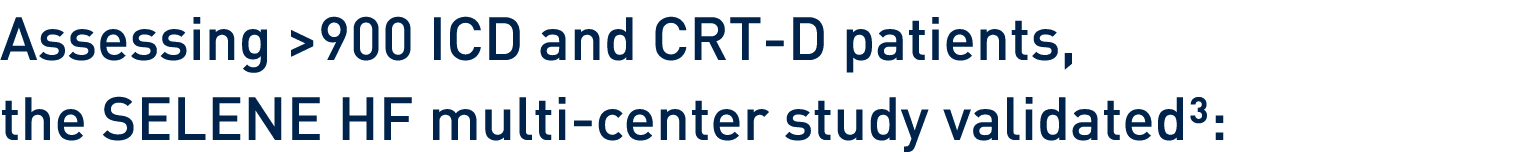 Assessing  900 ICD and CRT-D patients, the SELENE HF multi-center study validated :