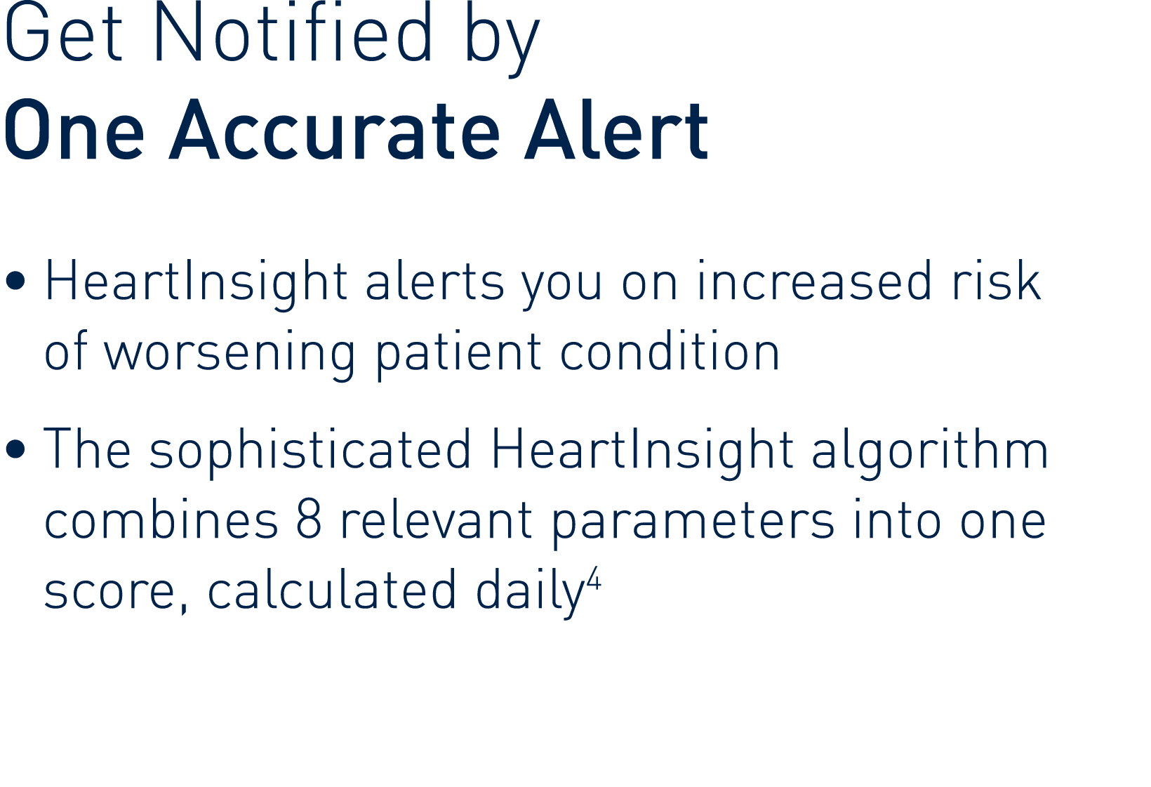 Get Notified by  One Accurate Alert    HeartInsight alerts you on increased risk of worsening patient condition    Th   