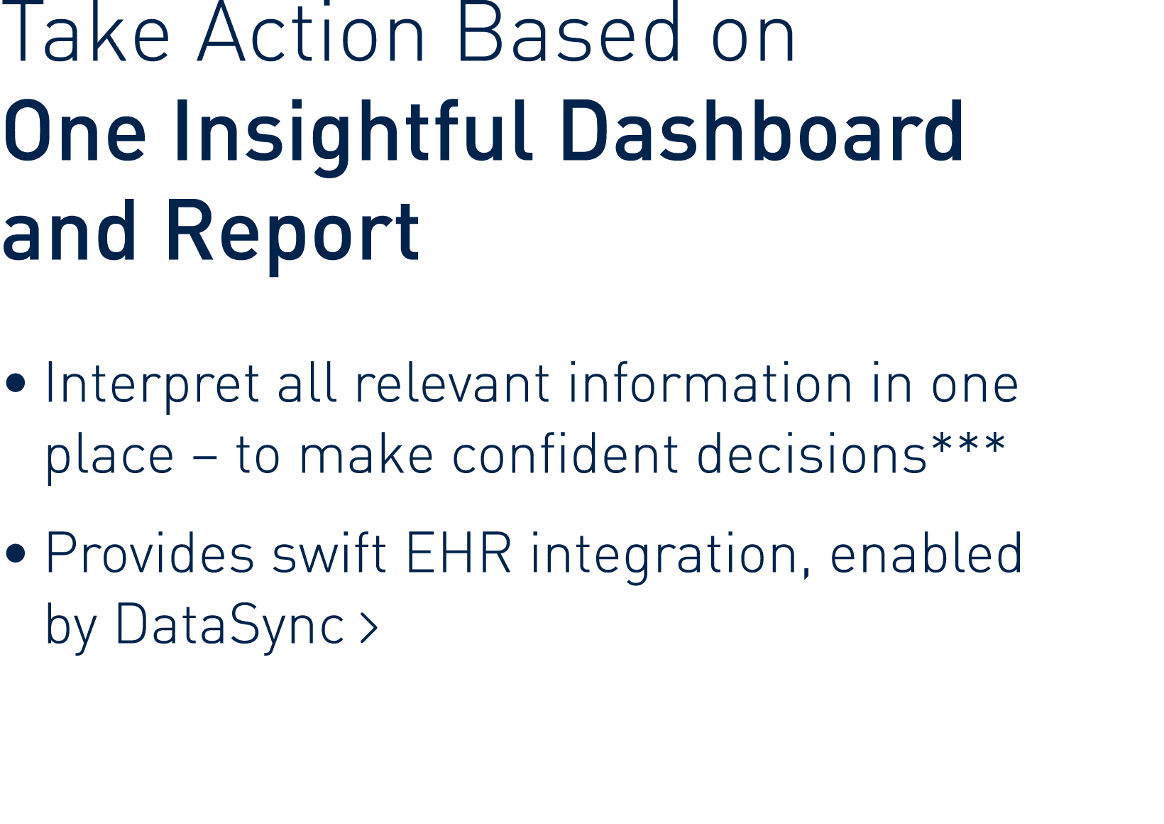 Take Action Based on  One Insightful Dashboard and Report    Interpret all relevant information in one place   to mak   