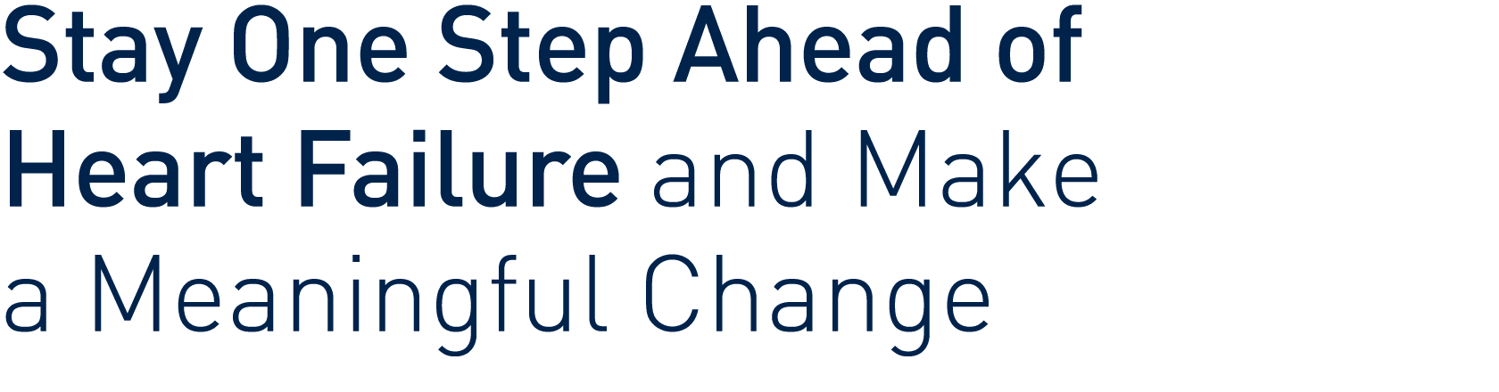 Stay One Step Ahead of Heart Failure and Make a Meaningful Change